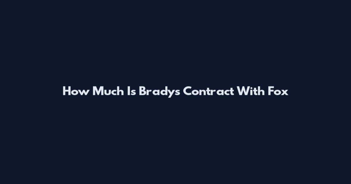 How Much Is Brady's Contract With Fox