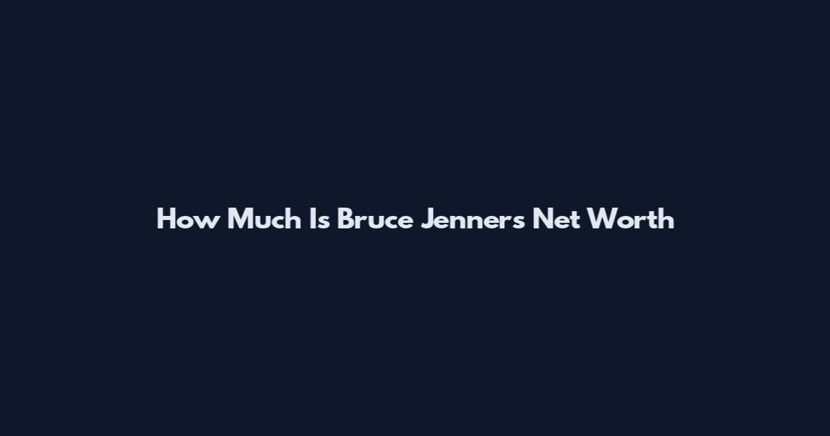 How Much Is Bruce Jenner's Net Worth