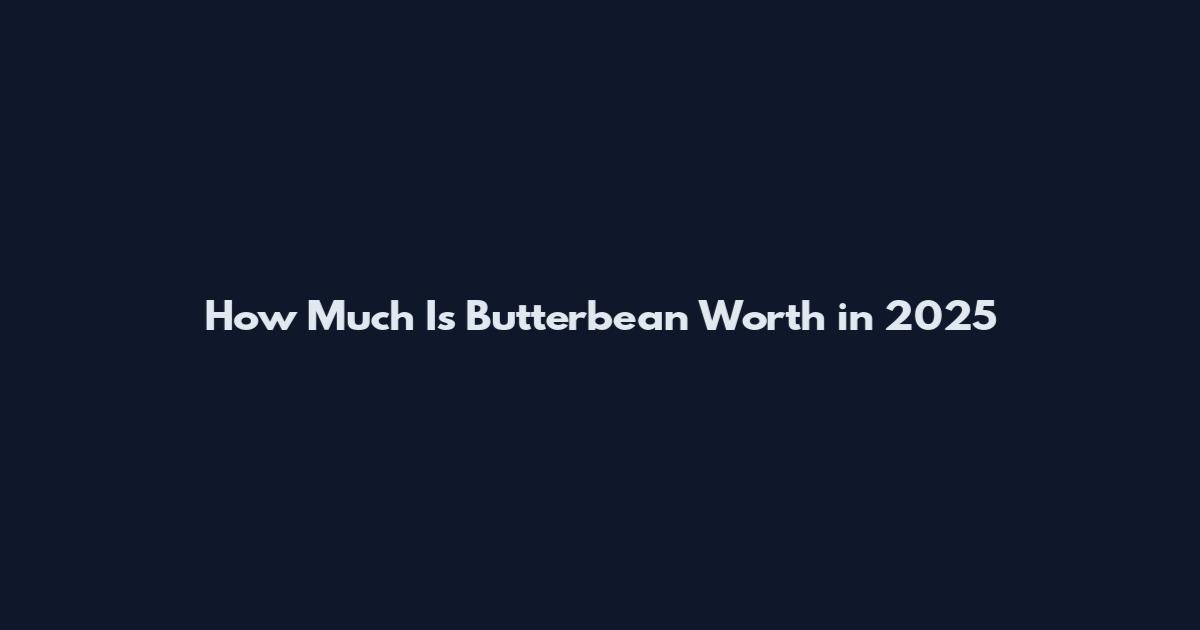How Much Is Butterbean Worth in 2025