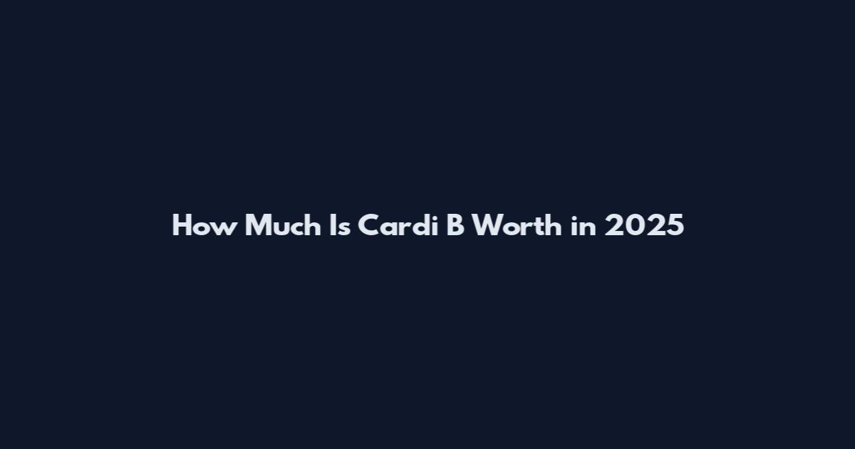 How Much Is Cardi B Worth in 2025