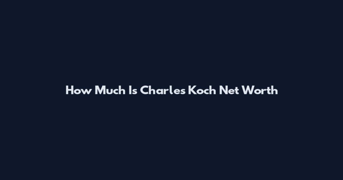 How Much Is Charles Koch Net Worth