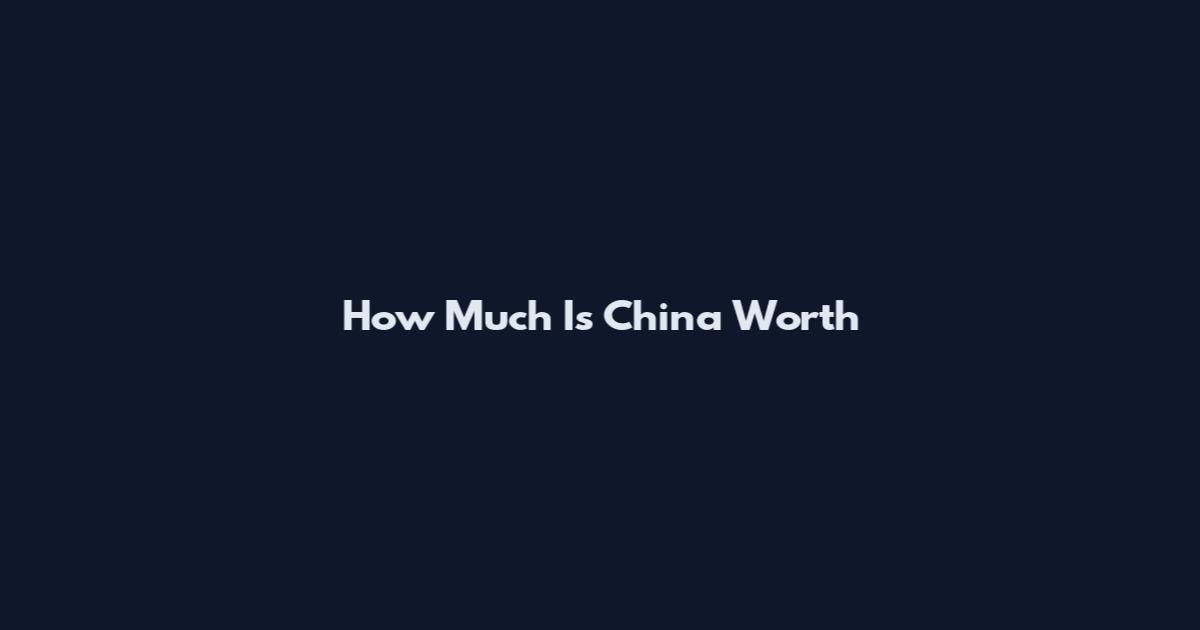 How Much Is China Worth
