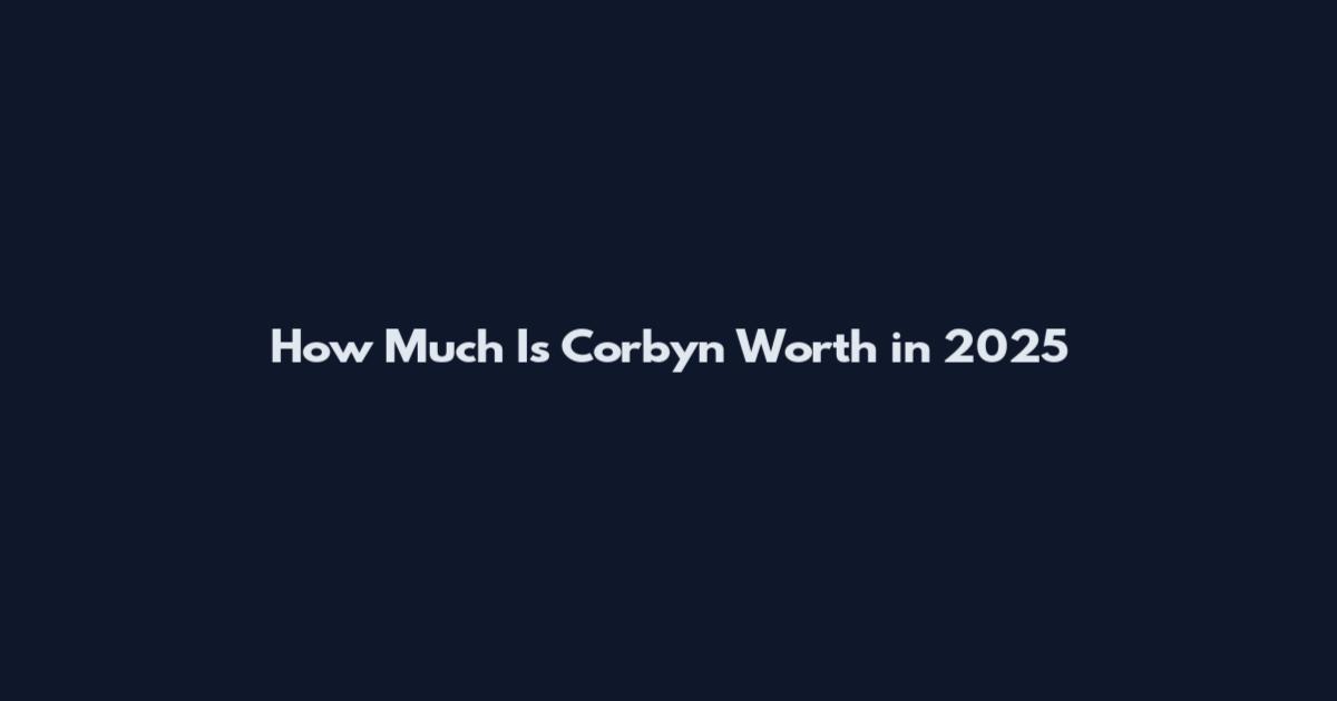 How Much Is Corbyn Worth in 2025