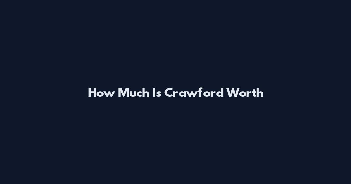 How Much Is Crawford Worth