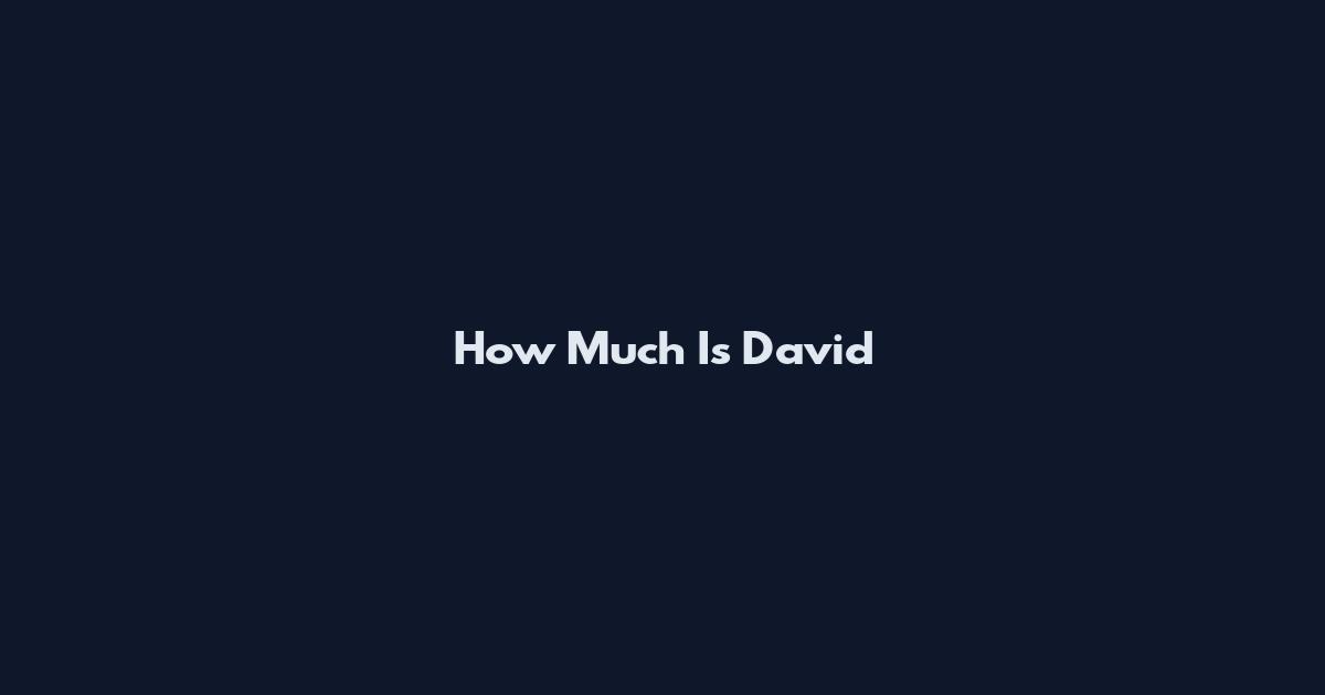 How Much Is David