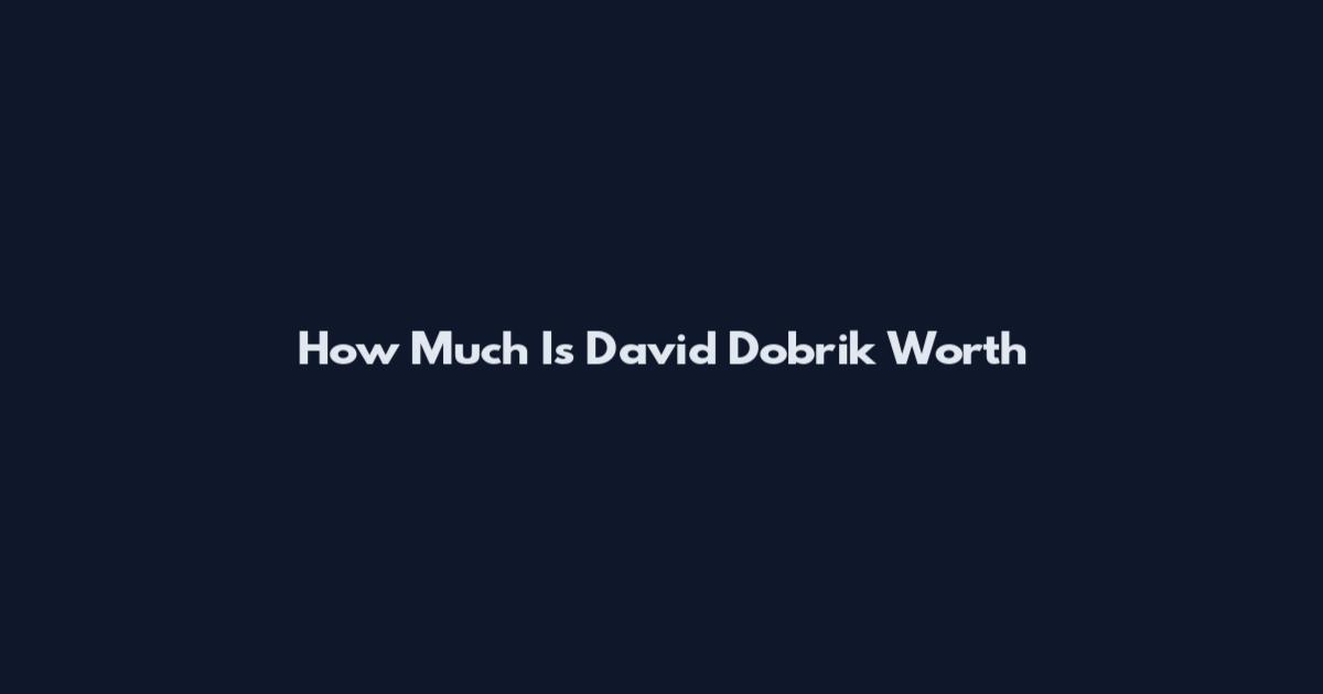 How Much Is David Dobrik Worth