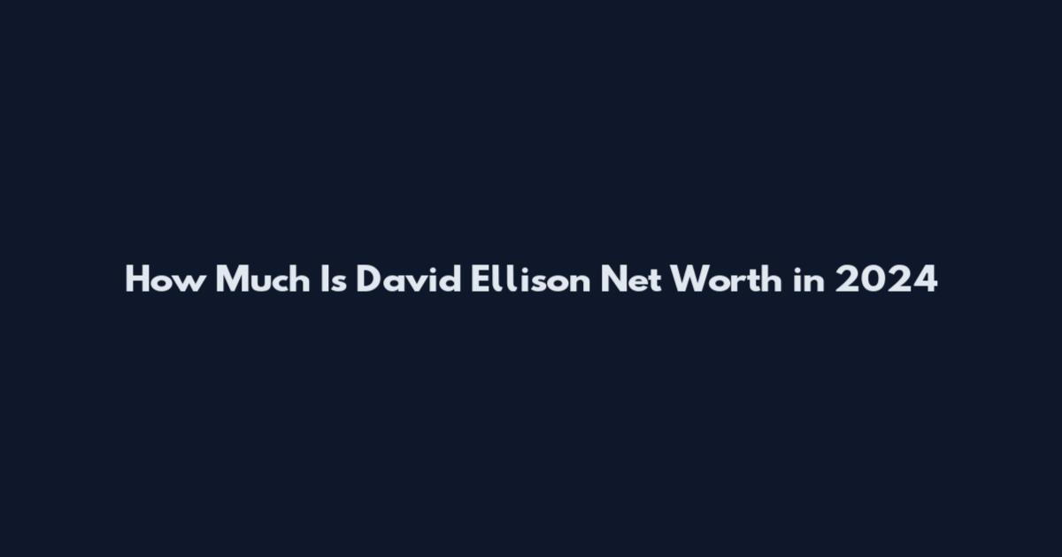 How Much Is David Ellison Net Worth in 2024