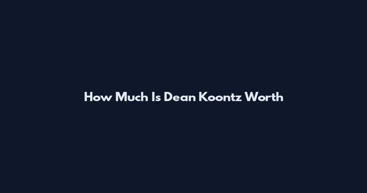 How Much Is Dean Koontz Worth
