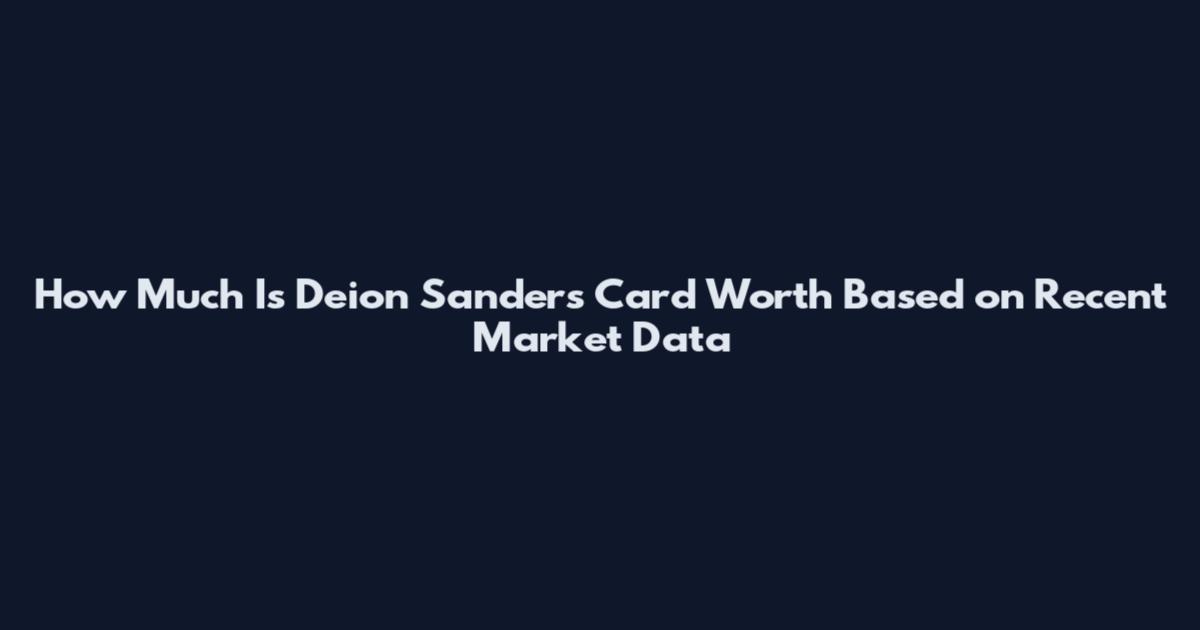 How Much Is Deion Sanders Card Worth Based on Recent Market Data