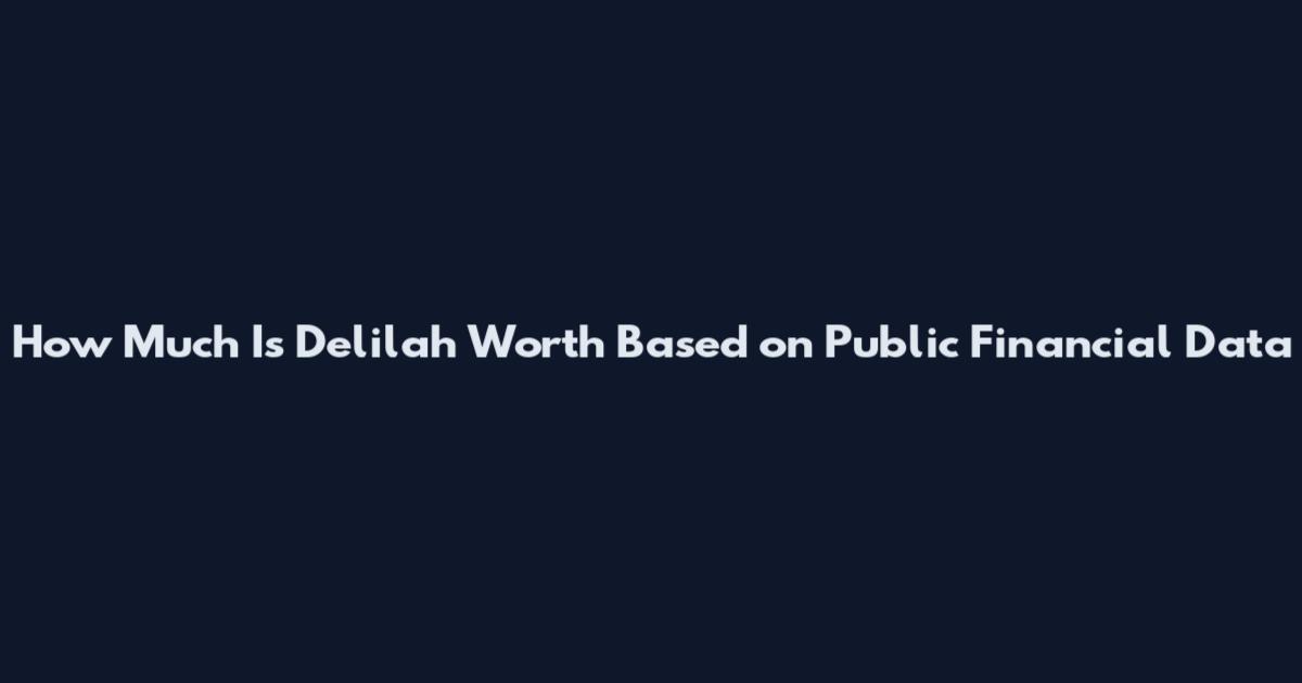 How Much Is Delilah Worth Based on Public Financial Data