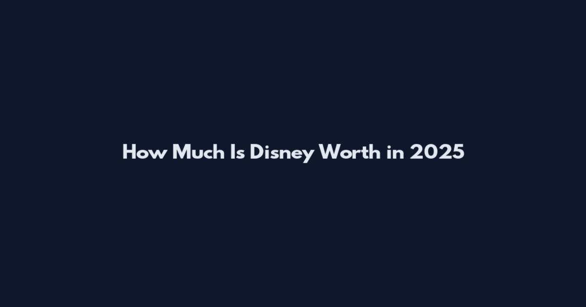 How Much Is Disney Worth in 2025