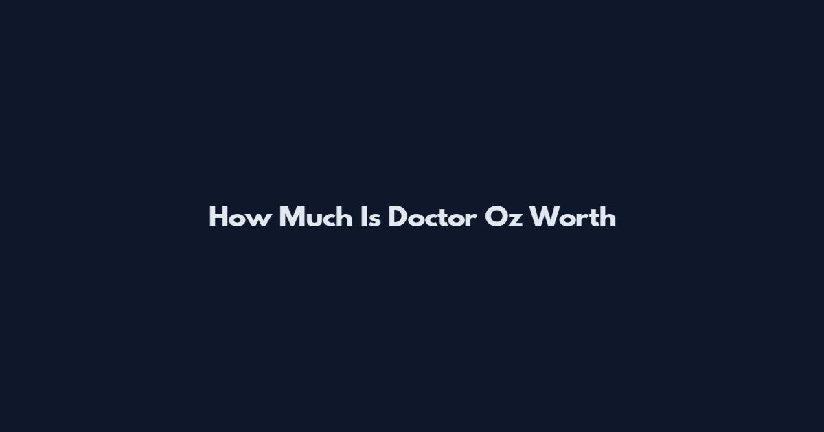 How Much Is Doctor Oz Worth