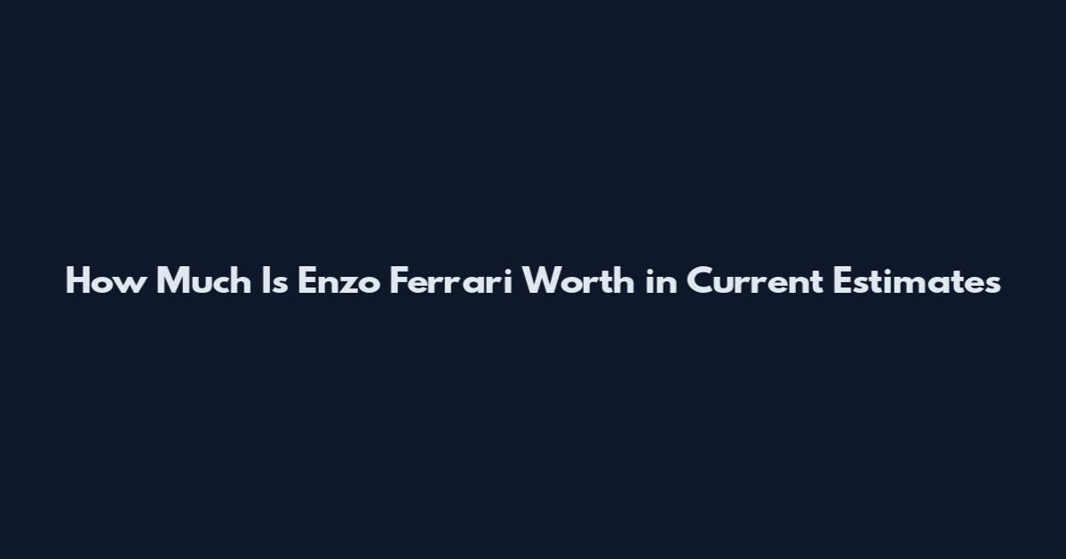 How Much Is Enzo Ferrari Worth in Current Estimates