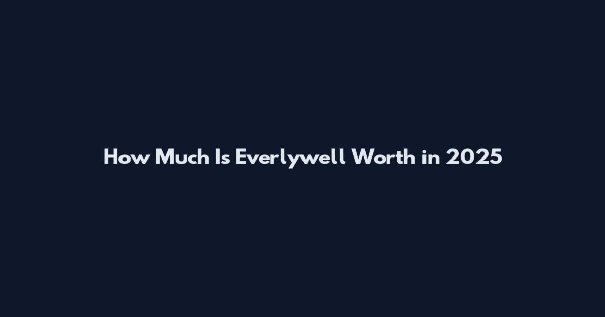 How Much Is Everlywell Worth in 2025