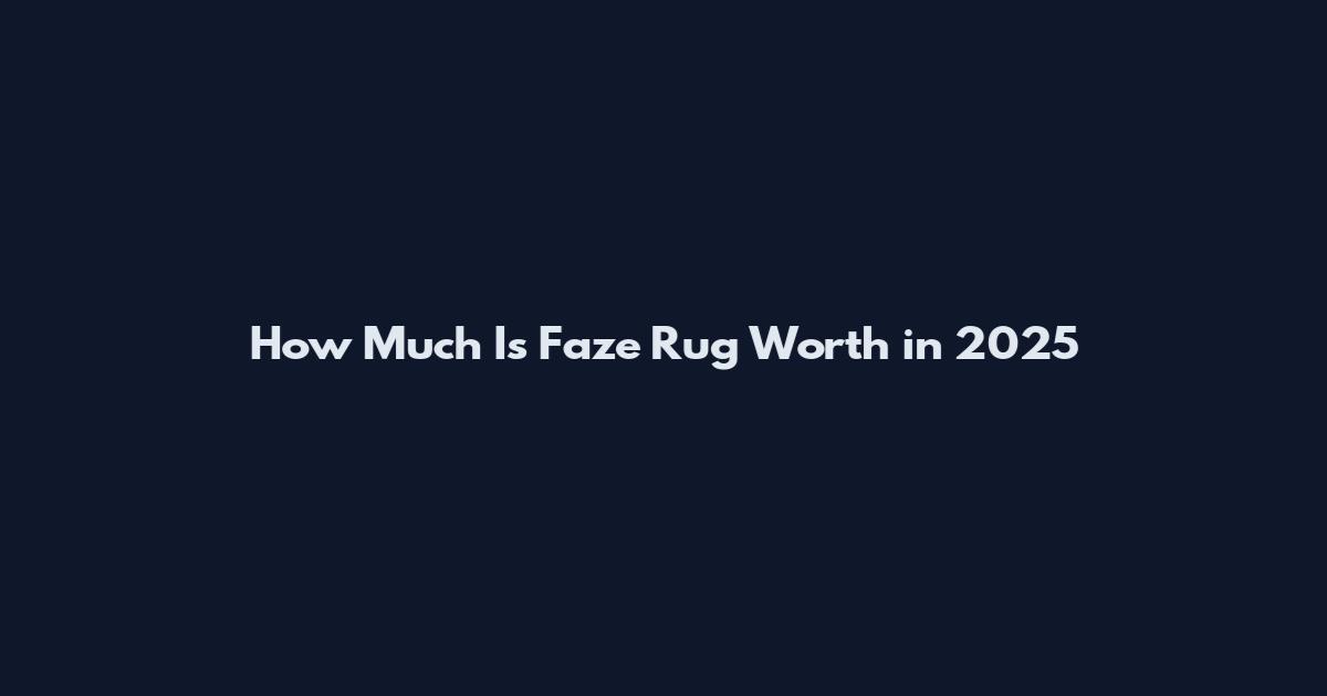 How Much Is Faze Rug Worth in 2025