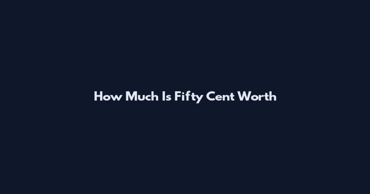 How Much Is Fifty Cent Worth