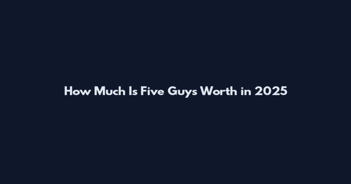 How Much Is Five Guys Worth in 2025