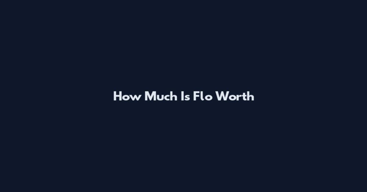 How Much Is Flo Worth