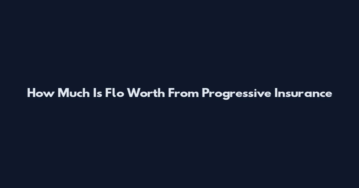 How Much Is Flo Worth From Progressive Insurance