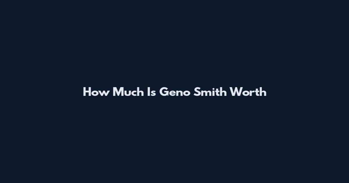 How Much Is Geno Smith Worth