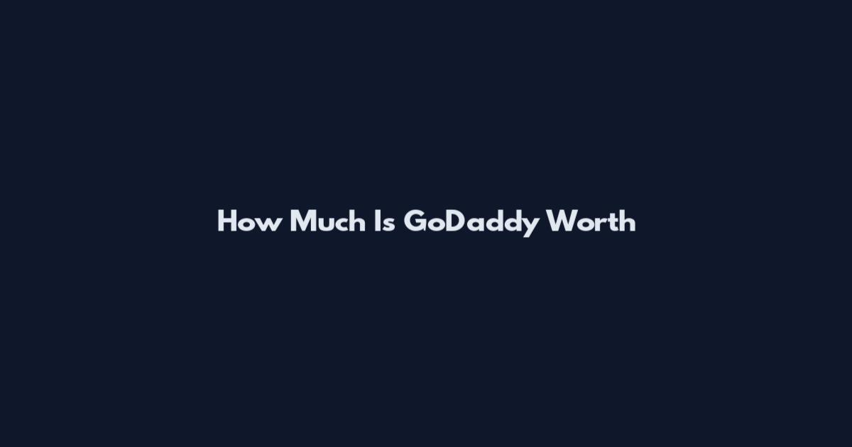 How Much Is GoDaddy Worth