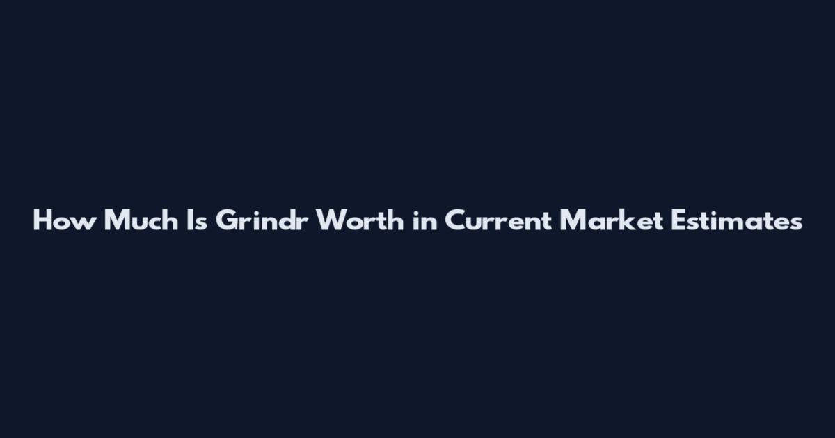 How Much Is Grindr Worth in Current Market Estimates