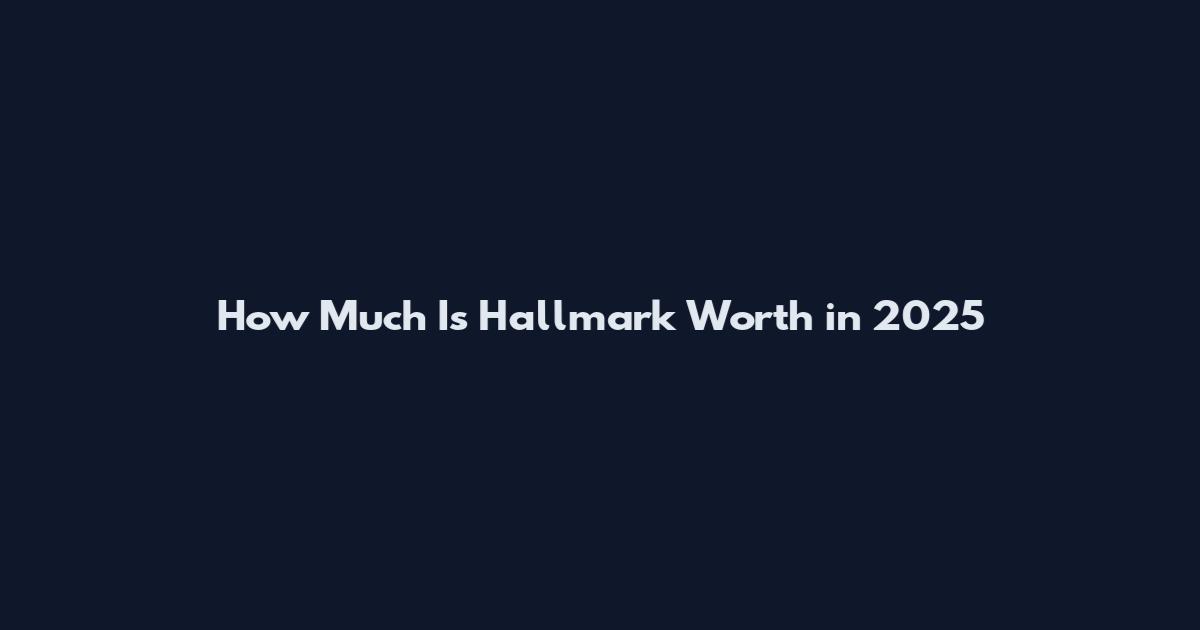 How Much Is Hallmark Worth in 2025