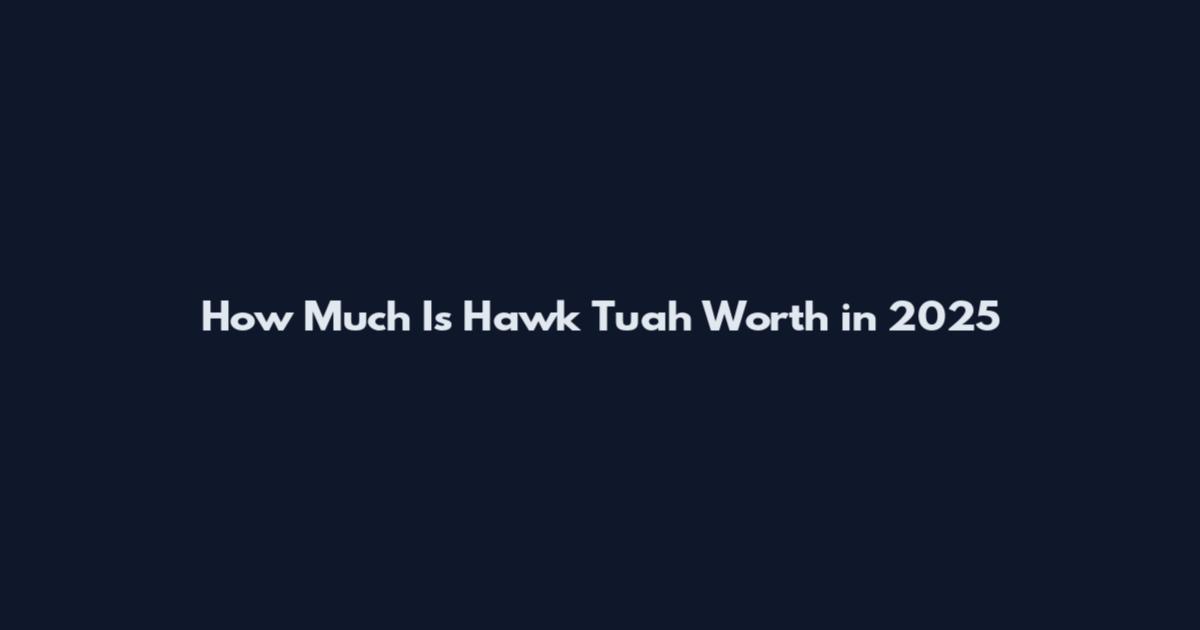 How Much Is Hawk Tuah Worth in 2025