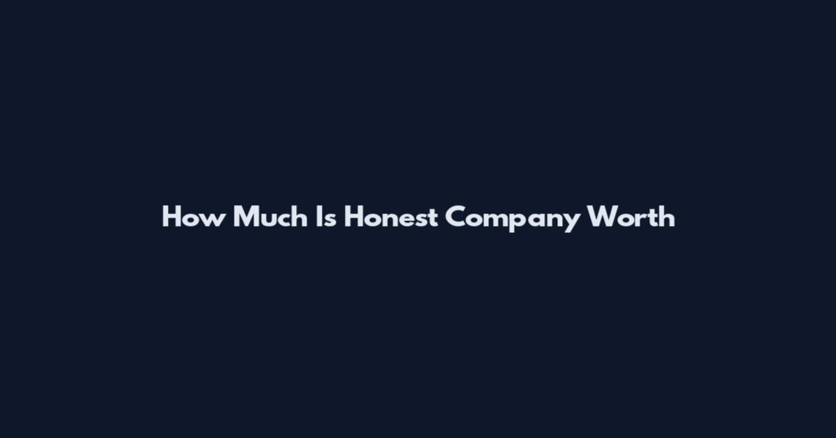 How Much Is Honest Company Worth