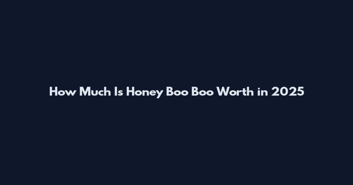 How Much Is Honey Boo Boo Worth in 2025