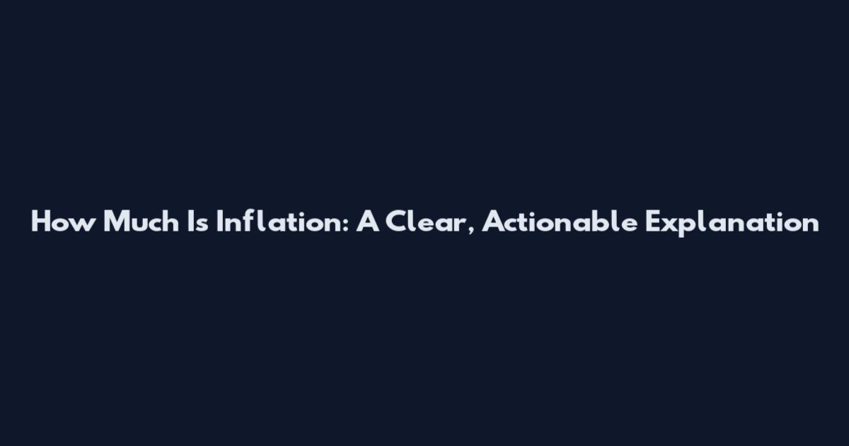 How Much Is Inflation: A Clear, Actionable Explanation
