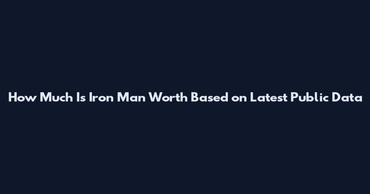 How Much Is Iron Man Worth Based on Latest Public Data