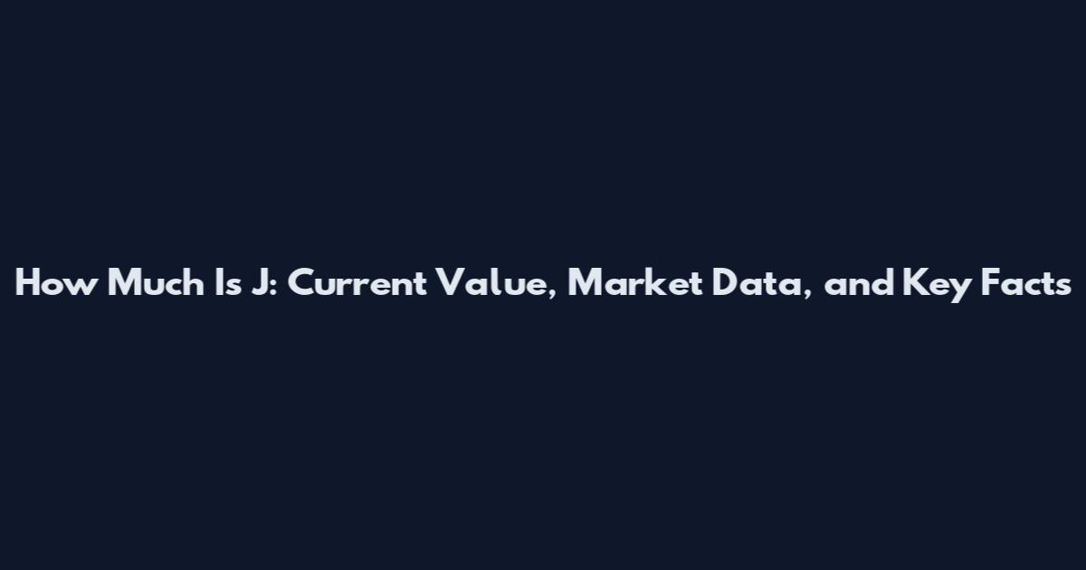 How Much Is J: Current Value, Market Data, and Key Facts