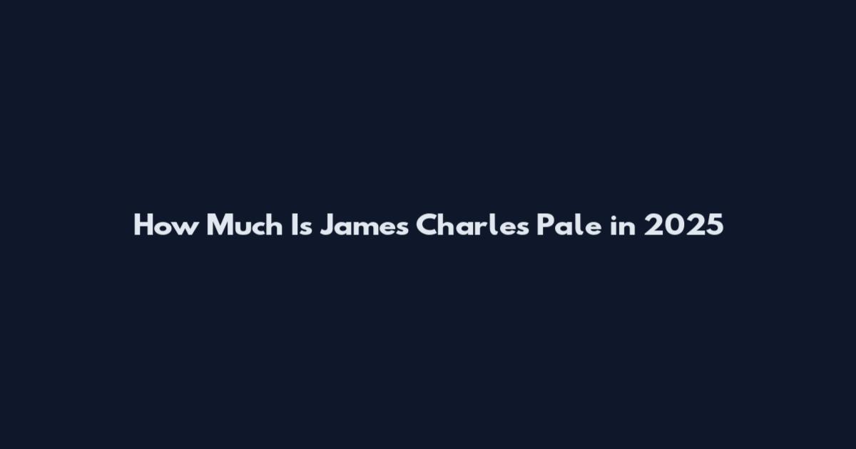 How Much Is James Charles Pale in 2025