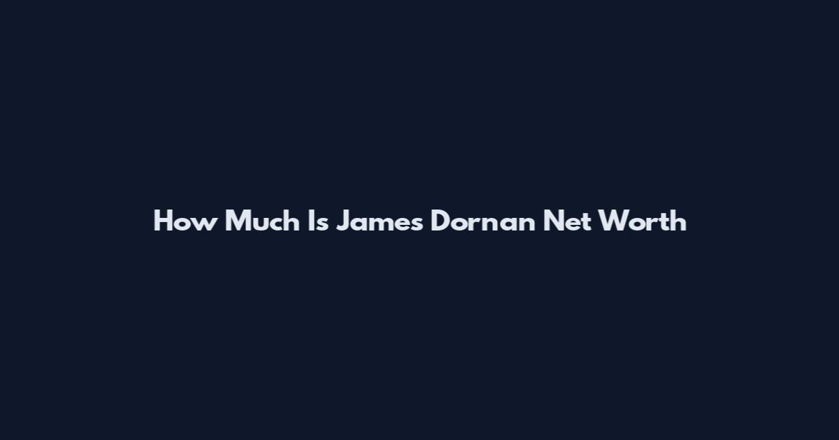 How Much Is James Dornan Net Worth