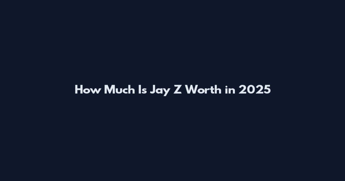 How Much Is Jay Z Worth in 2025