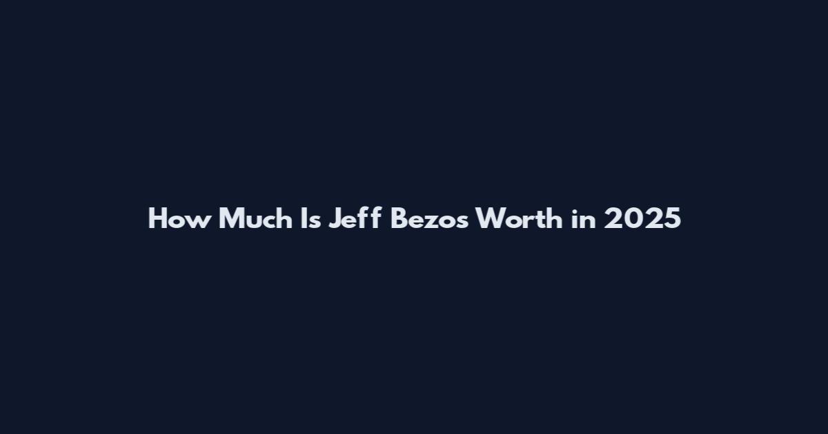 How Much Is Jeff Bezos Worth in 2025