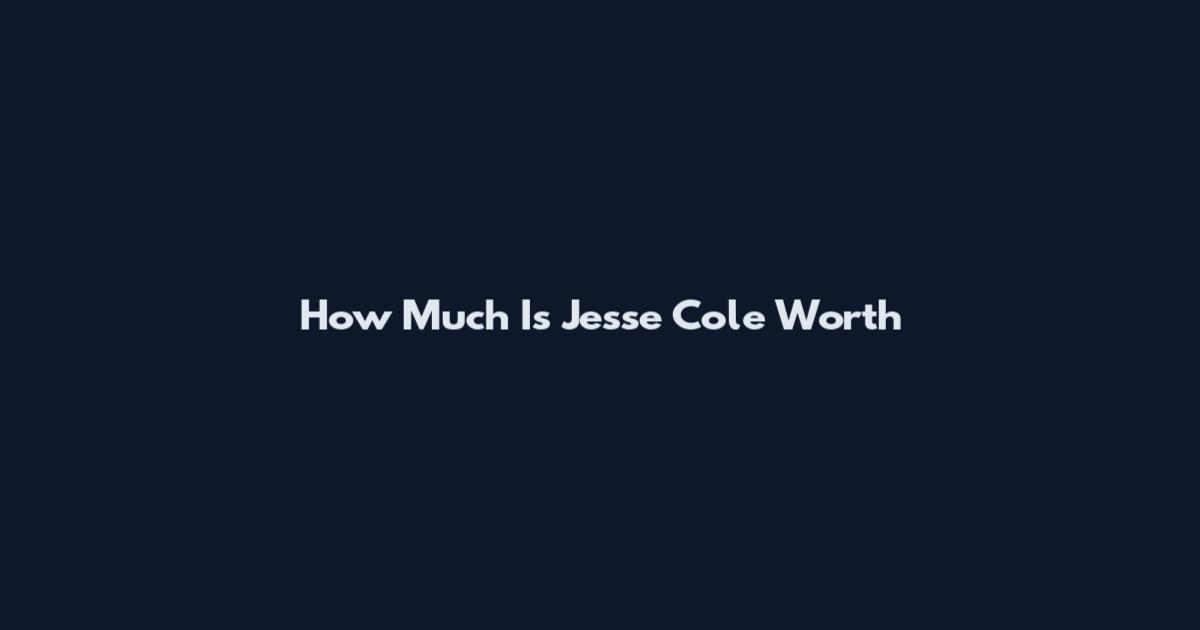 How Much Is Jesse Cole Worth