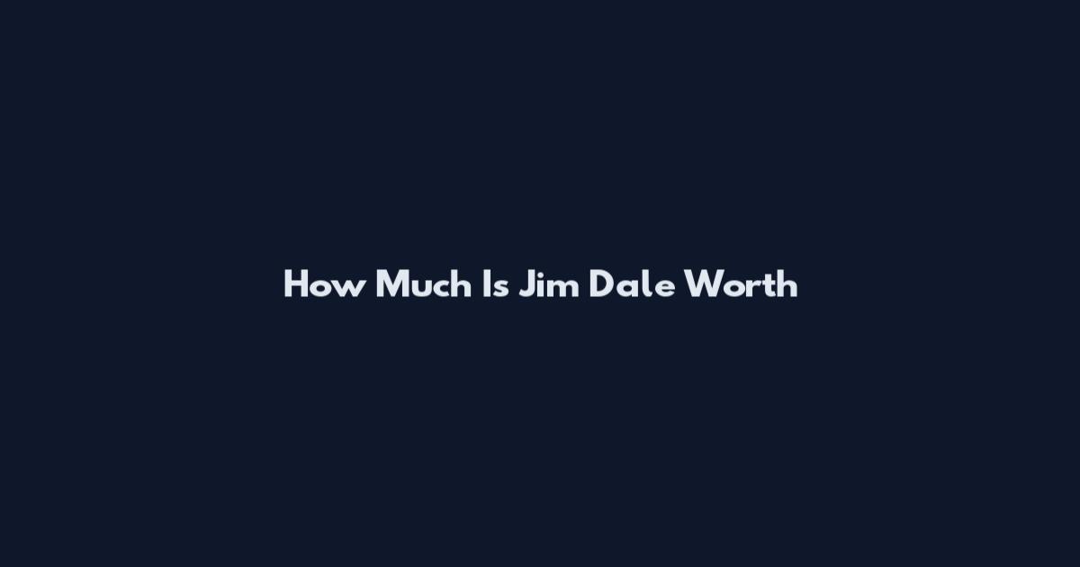 How Much Is Jim Dale Worth