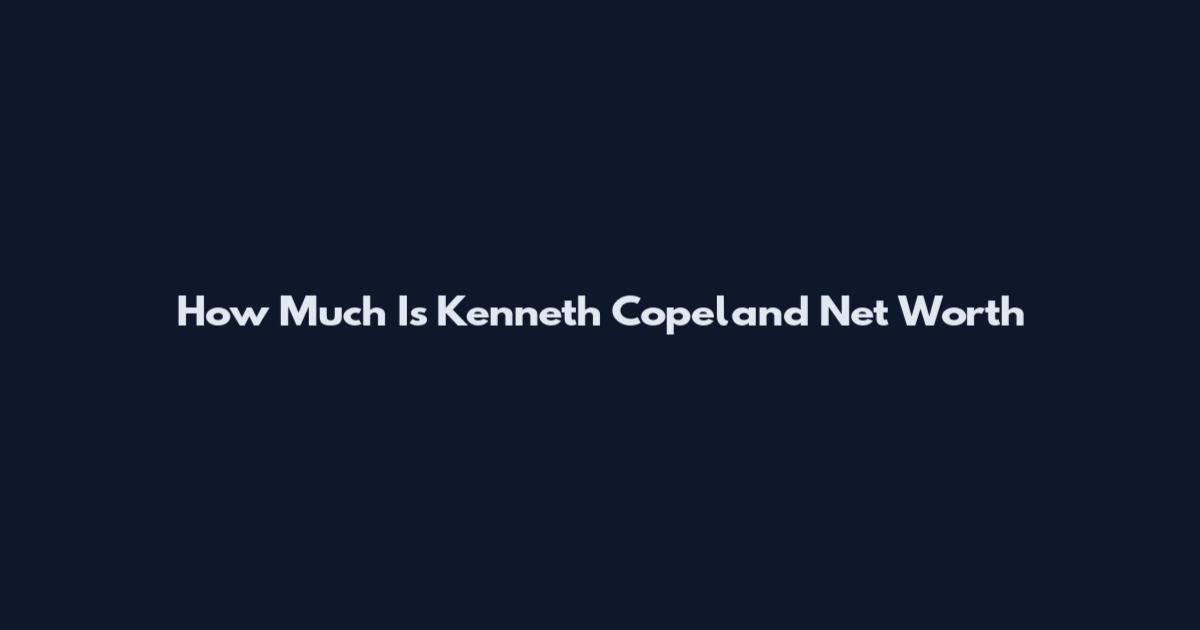 How Much Is Kenneth Copeland Net Worth