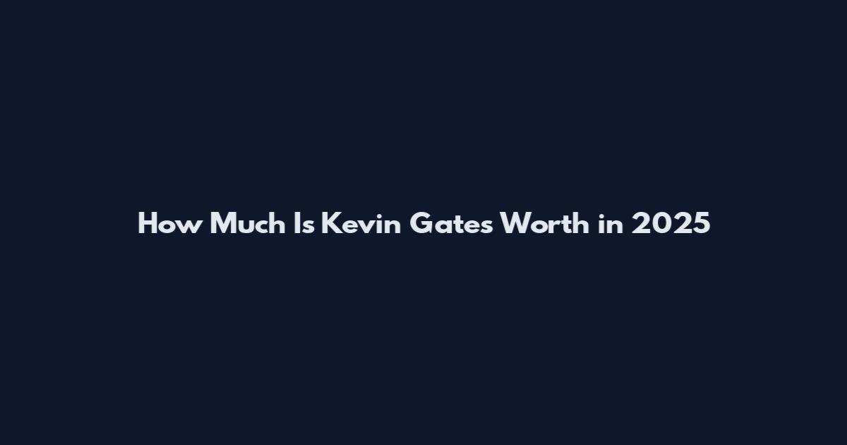 How Much Is Kevin Gates Worth in 2025