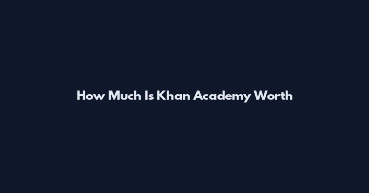 How Much Is Khan Academy Worth