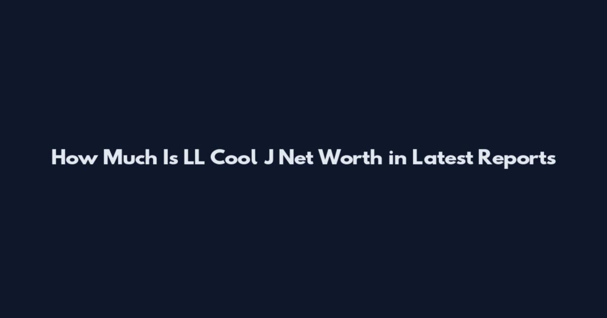 How Much Is LL Cool J Net Worth in Latest Reports