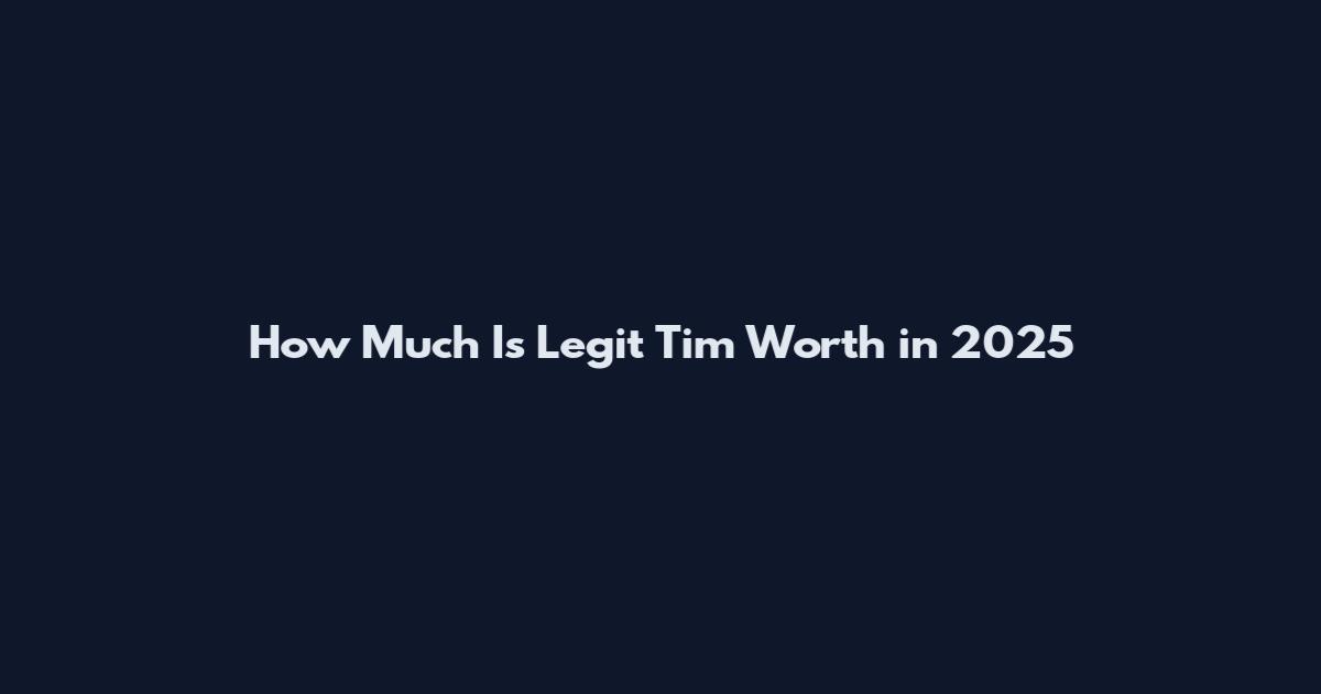 How Much Is Legit Tim Worth in 2025