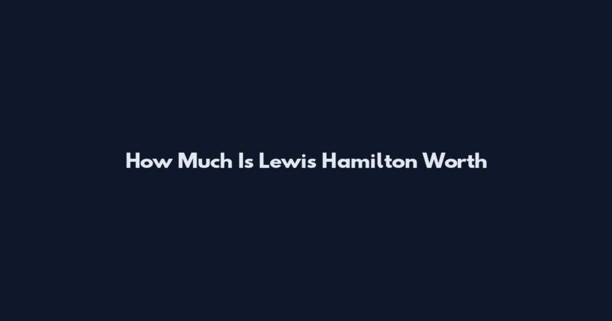 How Much Is Lewis Hamilton Worth