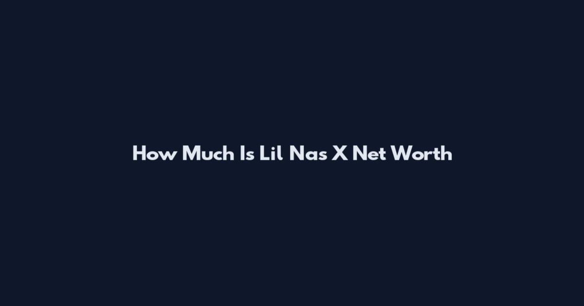 How Much Is Lil Nas X Net Worth