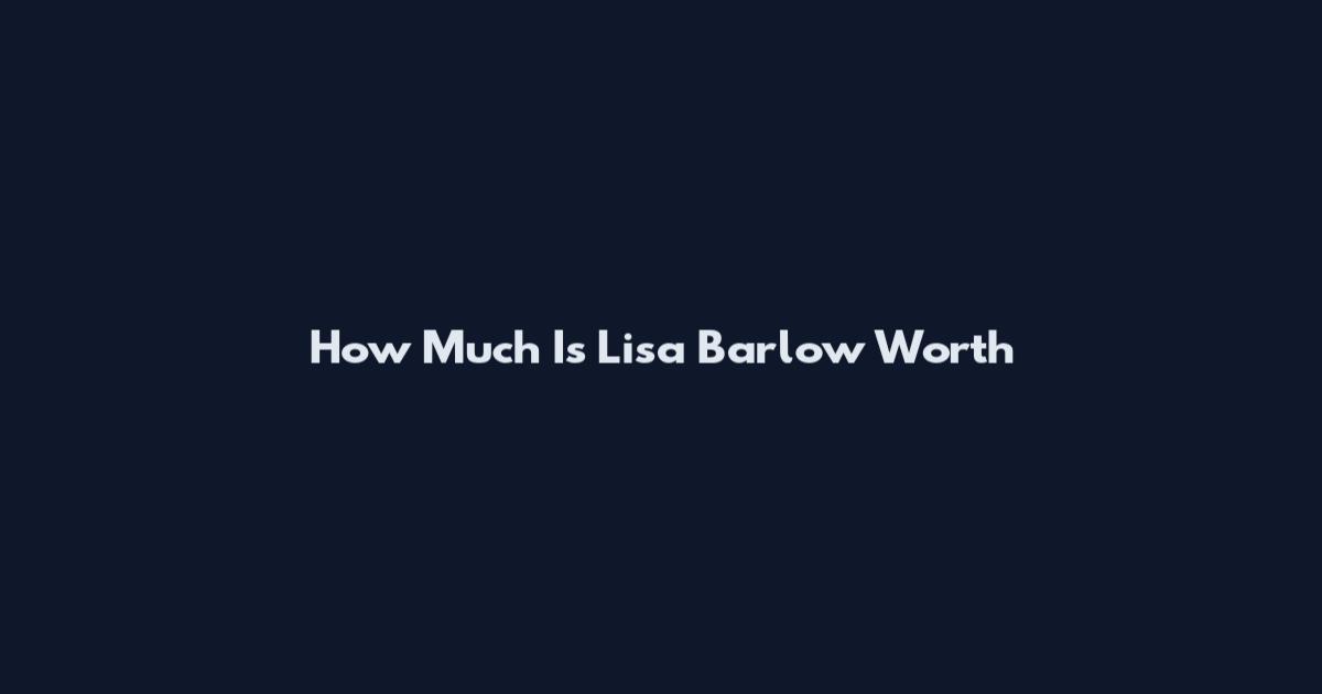 How Much Is Lisa Barlow Worth