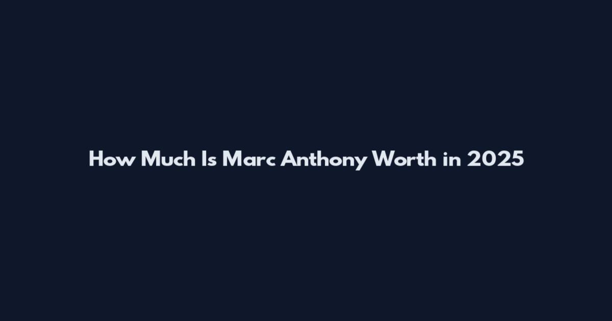 How Much Is Marc Anthony Worth in 2025