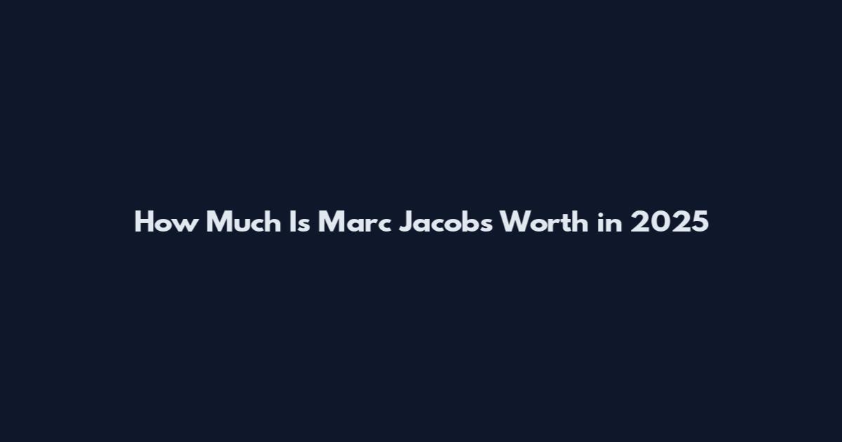 How Much Is Marc Jacobs Worth in 2025