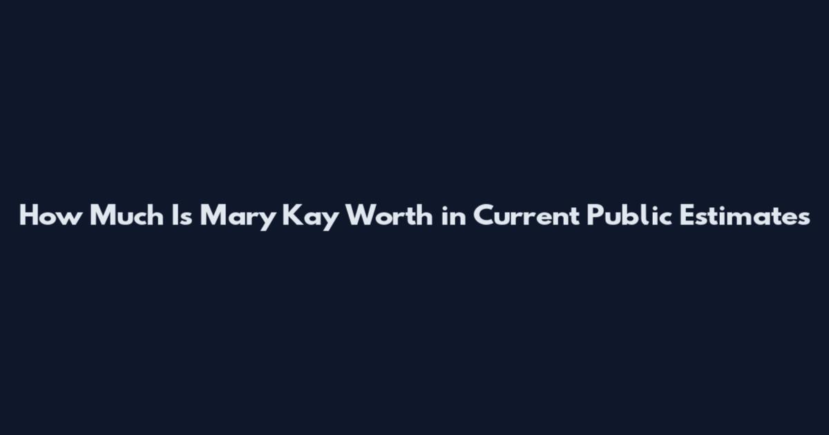 How Much Is Mary Kay Worth in Current Public Estimates